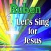 Ruben, Let's Sing For Jesus