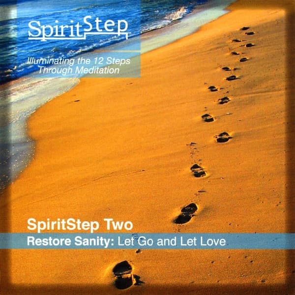 SpiritStep Two Restore Sanity: Let Go and Let Love